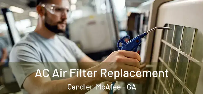 AC Air Filter Replacement Candler-McAfee - GA