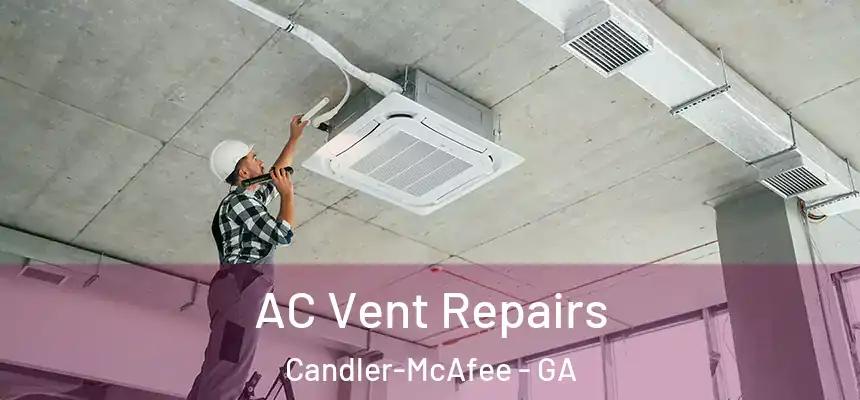 AC Vent Repairs Candler-McAfee - GA