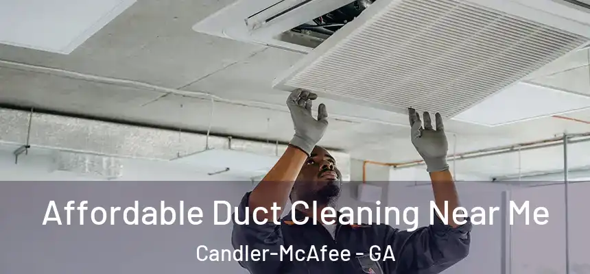  Affordable Duct Cleaning Near Me Candler-McAfee - GA