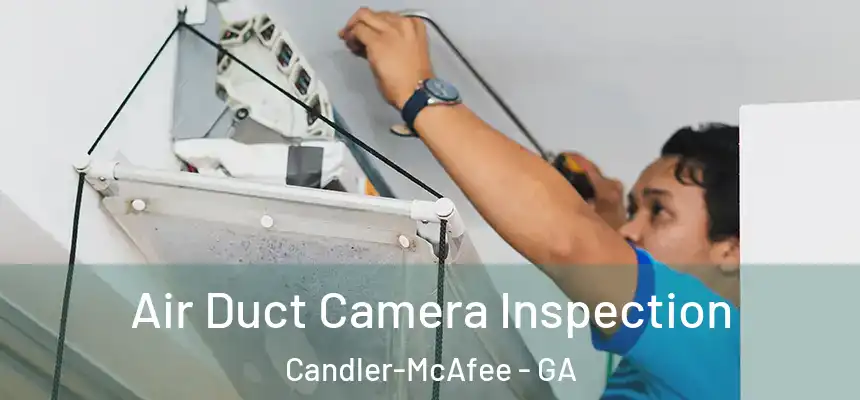 Air Duct Camera Inspection Candler-McAfee - GA