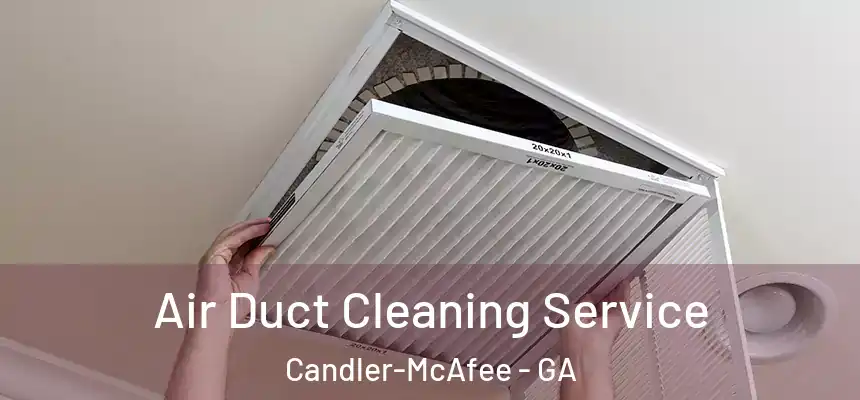 Air Duct Cleaning Service Candler-McAfee - GA