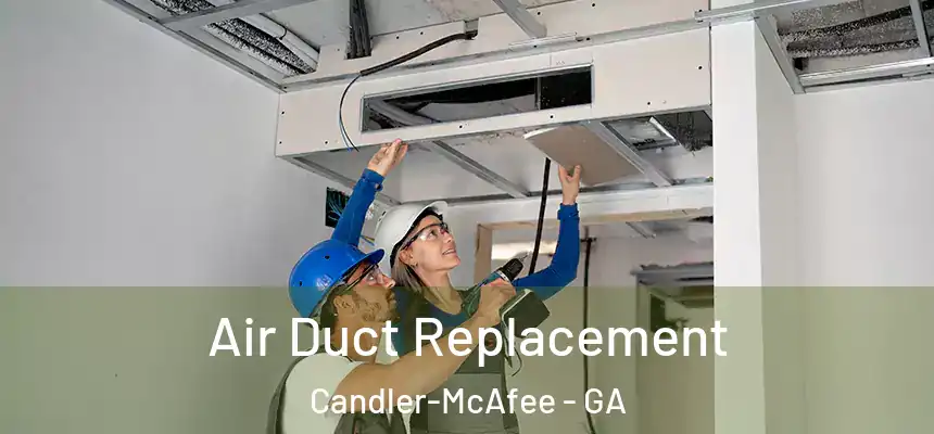 Air Duct Replacement Candler-McAfee - GA