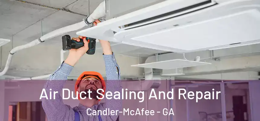  Air Duct Sealing And Repair Candler-McAfee - GA