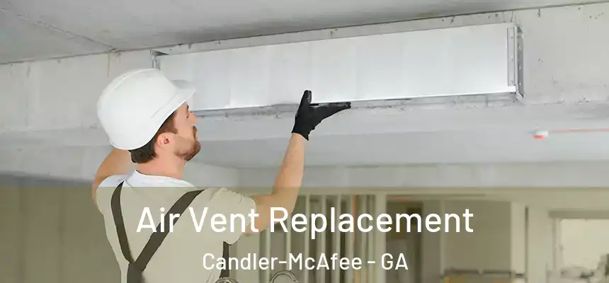 Air Vent Replacement Candler-McAfee - GA