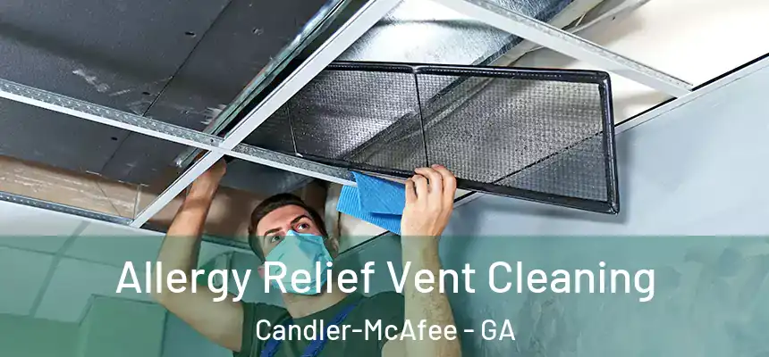 Allergy Relief Vent Cleaning Candler-McAfee - GA