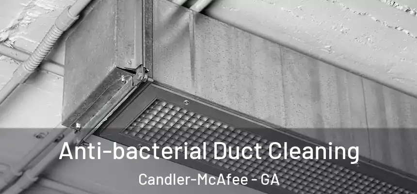 Anti-bacterial Duct Cleaning Candler-McAfee - GA