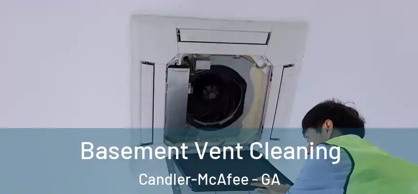 Basement Vent Cleaning Candler-McAfee - GA