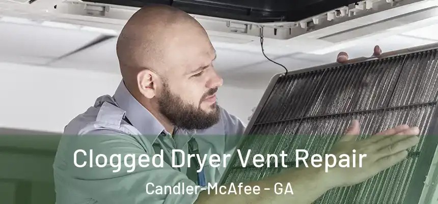  Clogged Dryer Vent Repair Candler-McAfee - GA