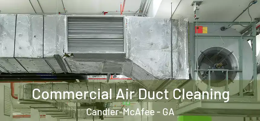 Commercial Air Duct Cleaning Candler-McAfee - GA
