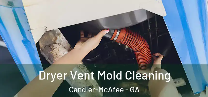  Dryer Vent Mold Cleaning Candler-McAfee - GA