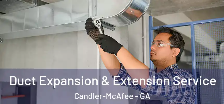 Duct Expansion & Extension Service Candler-McAfee - GA