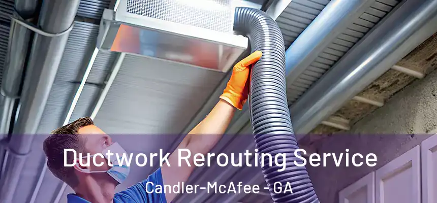 Ductwork Rerouting Service Candler-McAfee - GA