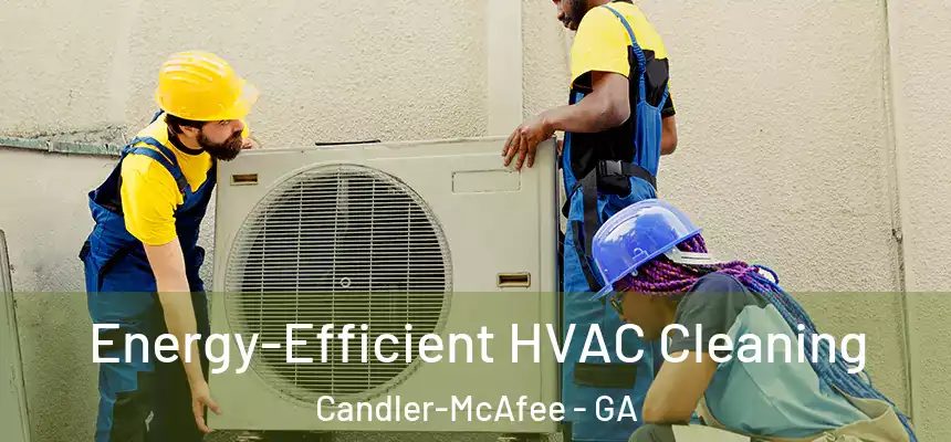  Energy-Efficient HVAC Cleaning Candler-McAfee - GA