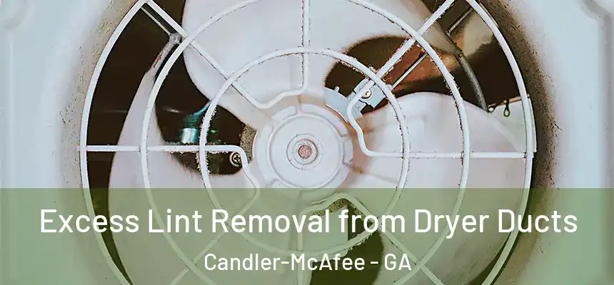 Excess Lint Removal from Dryer Ducts Candler-McAfee - GA