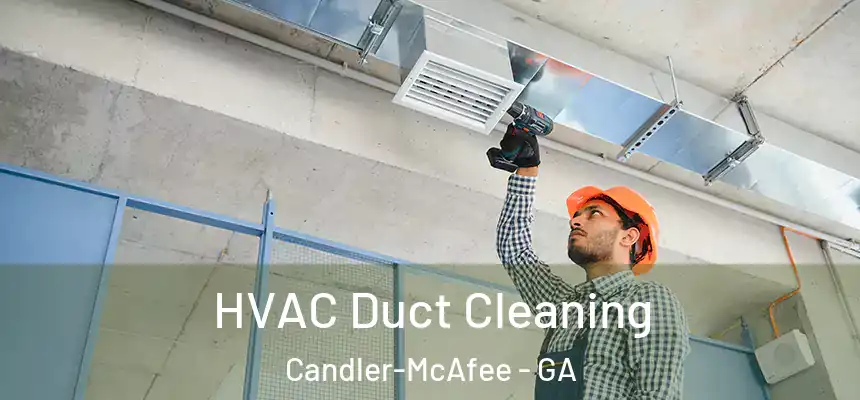  HVAC Duct Cleaning Candler-McAfee - GA