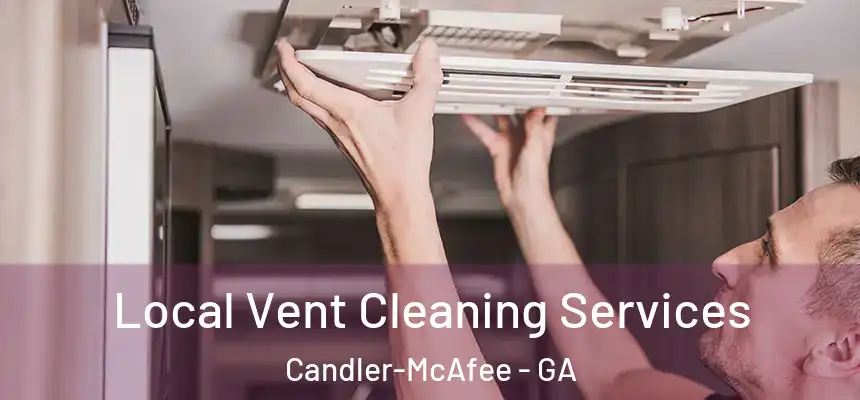  Local Vent Cleaning Services Candler-McAfee - GA