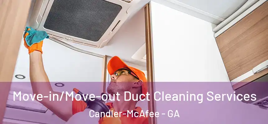 Move-in/Move-out Duct Cleaning Services Candler-McAfee - GA