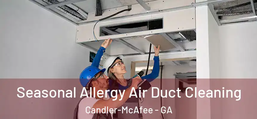  Seasonal Allergy Air Duct Cleaning Candler-McAfee - GA