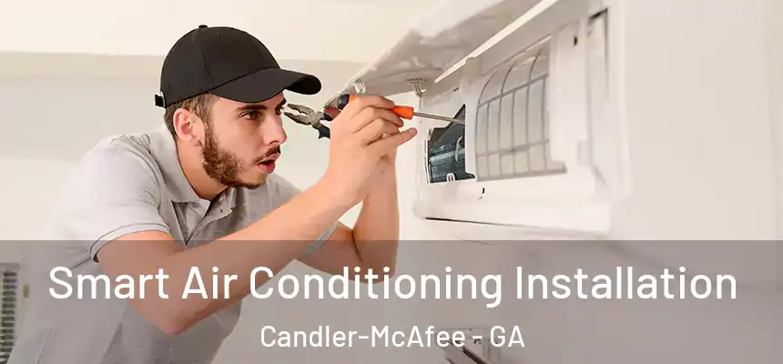  Smart Air Conditioning Installation Candler-McAfee - GA