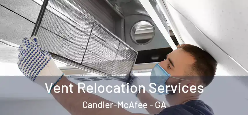 Vent Relocation Services Candler-McAfee - GA