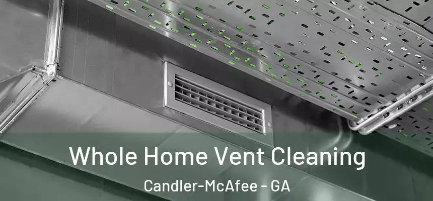  Whole Home Vent Cleaning Candler-McAfee - GA